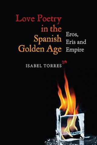 Carte Love Poetry in the Spanish Golden Age Isabel Torres