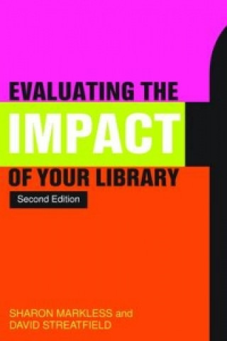 Kniha Evaluating the Impact of Your Library David Streatfield