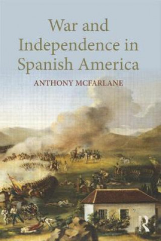 Carte War and Independence In Spanish America Anthony McFarlane