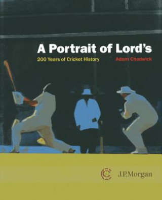 Kniha Portrait of Lord's: 200 Years of Cricket History Adam Chadwick