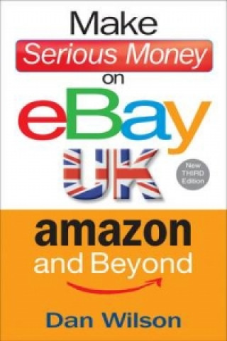 Könyv Make Serious Money on eBay UK, Amazon and Beyond Dan Wilson