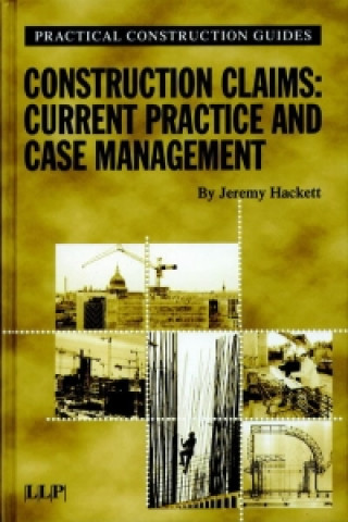 Kniha Construction Claims: Current Practice and Case Management Jeremy Hackett