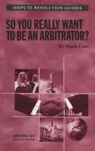Kniha So you really want to be an Arbitrator? D Mark Cato