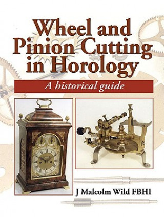 Kniha Wheel & Pinion Cutting in Horology JMalcolm Wild