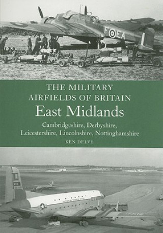 Knjiga Military Airfields of Britain: East Midlands Ken Delve