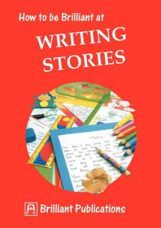 Kniha How to be Brilliant at Writing Stories I