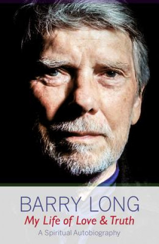 Книга My Life of Love and Truth Barry Long