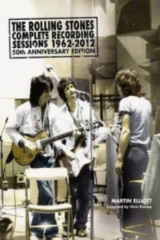 Könyv Rolling Stones Complete Recording Sessions 1962-2012 Martin Elliott