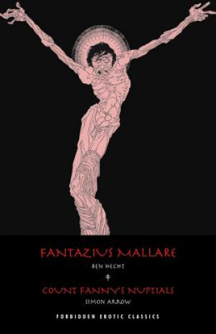 Könyv Fantazius Mallare & Count Fanny's Nuptials Ben Hecht