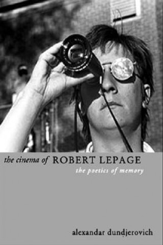 Könyv Cinema of Robert Lepage Aleksandar Dundjerovich