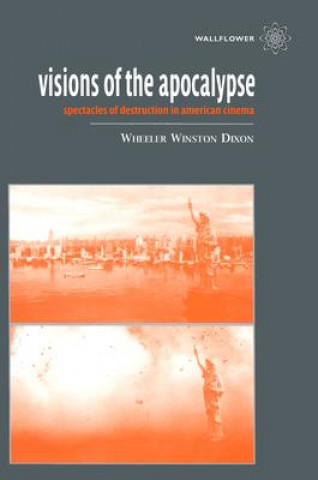 Kniha Visions of the Apocalypse - Spectacles of Destruction in American Cinema W W Dixon