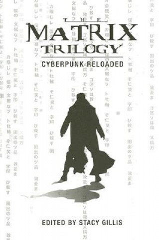 Könyv Matrix Trilogy - Cyberpunk Reloaded Stacy Gillis