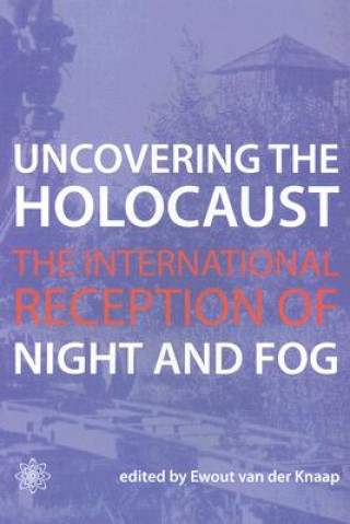 Carte Uncovering the Holocaust - The International Reception of Night and Fog Ewout Van Der Knaap
