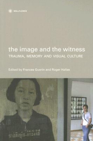 Carte Image and the Witness - Trauma, Memory, and Visual Culture Frances Guerin