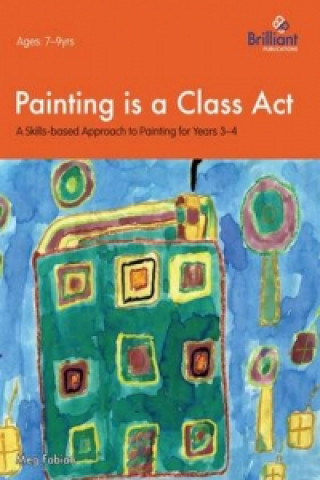 Könyv Painting is a Class Act, Years 3-4 Meg Fabian