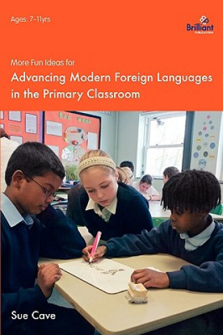 Kniha More Fun Ideas for Advancing Modern Foreign Languages in the Primary Classroom Sue Cave