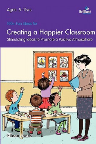 Carte 100+ Fun Ideas for a Creating a Happier Classroom Eileen Jones