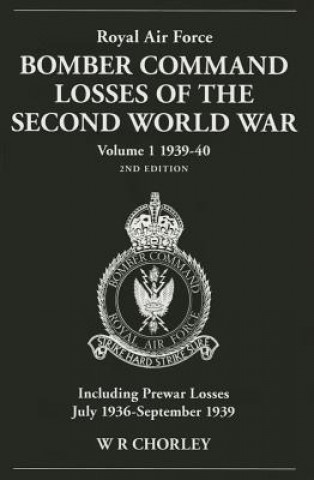 Könyv Royal Air Force Bomber Command Losses of the Second World War Volume 1 1939-40 2nd edition W R Chorley