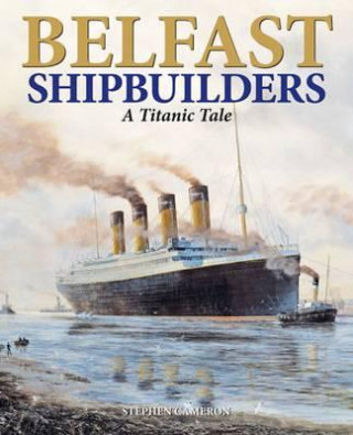 Könyv Belfast Shipbuilders Stephen Cameron