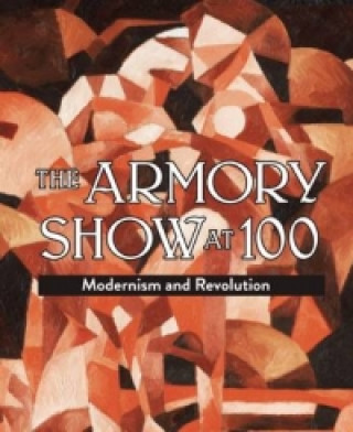 Книга Armory Show at 100: Modernism and Revolution Marilyn Kushner