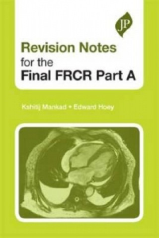 Kniha Revision Notes for the Final FRCR Part A Kshitij Mankad