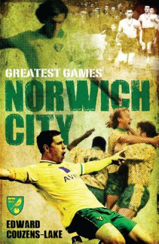 Book Norwich City Greatest Games Edward Couzens-Lake