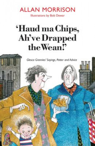 Könyv 'Haud Ma Chips, Ah've Drapped the Wean!' Allan Morrison