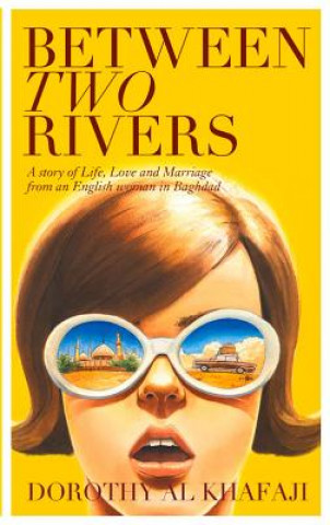Könyv Between Two Rivers Dorothy Al Khafaji