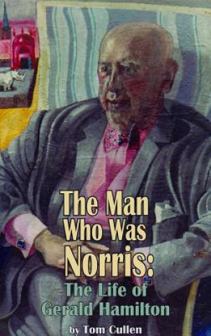 Книга Man Who Was Norris: The Life of Gerald Hamilton Tom Cullen