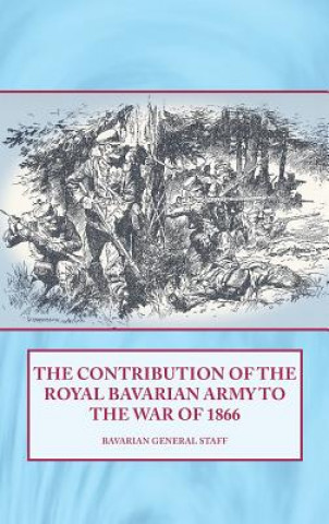Книга Contribution of the Royal Bavarian Army to the War of 1866 Bavarian General Staff