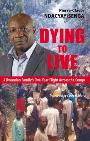 Kniha Dying to Live Pierre Claver Ndacyayisenga