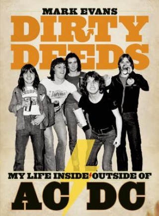 Книга Mark Evans Dirty Deeds: My Life Inside/outside Of Ac/dc Mark Evans