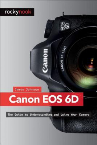 Könyv Canon EOS 6D James Johnson