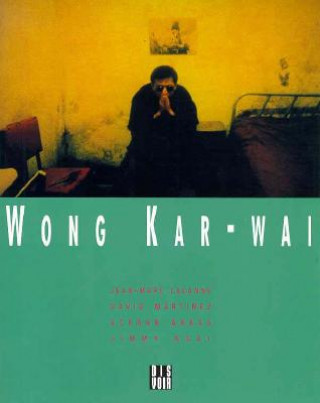 Könyv Wong Kar-Wai Jean Marc Lalanne