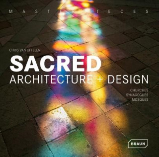 Kniha Masterpieces: Sacred Architecture + Design Chris van Uffelen