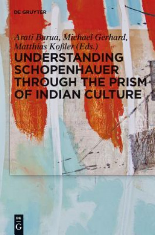 Carte Understanding Schopenhauer through the Prism of Indian Culture Arati Barua