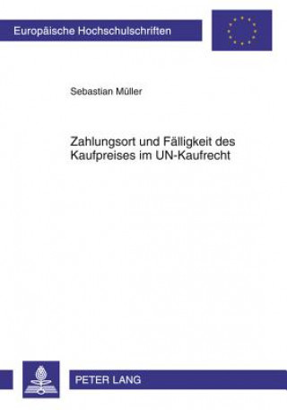 Kniha Zahlungsort Und Faelligkeit Des Kaufpreises Im Un-Kaufrecht Sebastian Mueller