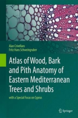 Kniha Atlas of Wood, Bark and Pith Anatomy of Eastern Mediterranean Trees and Shrubs Crivellaro