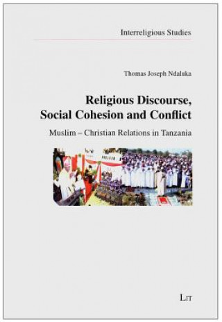 Knjiga Religious Discourse, Social Cohesion and Conflict Thomas Joseph Ndaluka