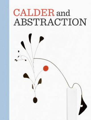 Kniha Calder and Abstraction Stephanie Barron