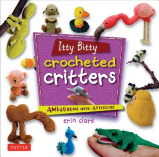 Kniha Itty Bitty Crocheted Critters Erin Clark