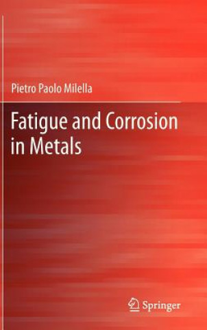 Könyv Fatigue and Corrosion in Metals Pietro Paolo Milella