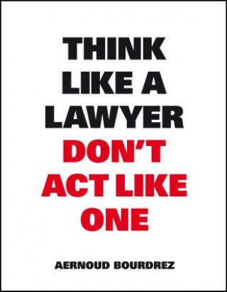 Könyv Think Like A Lawyer, Don't Act Like One Aernoud Bourdrez
