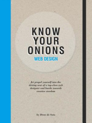 Książka Know Your Onions Web design: Jet propel yourself into the driving Drew de Soto