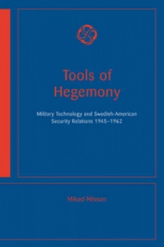 Könyv Tools of Hegemony - Military Technology and Swedish-American Mikael Nilsson