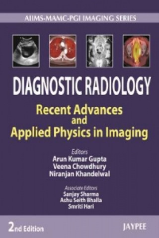 Kniha Diagnostic Radiology: Recent Advances and Applied Physics in Imaging Arun Kumar Gupta