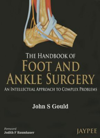 Carte Handbook of Foot and Ankle Surgery: An Intellectual Approach to Complex Problems John S Gould