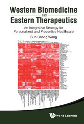 Könyv Western Biomedicine And Eastern Therapeutics: An Integrative Strategy For Personalized And Preventive Healthcare Sun Chong Wang