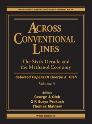 Carte Across Conventional Lines: Selected Papers Of George A Olah, Volume 3 - The Sixth Decade And The Methanol Economy George A Olah