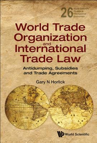 Książka World Trade Organization And International Trade Law: Antidumping, Subsidies And Trade Agreements Gary N Horlick